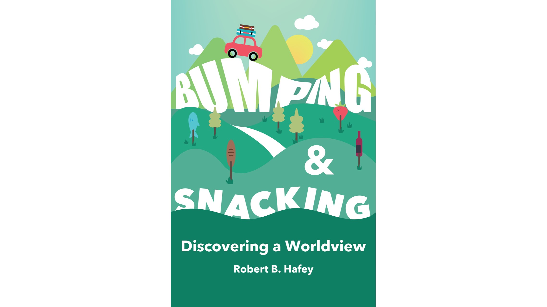 Book cover of Bumping and Snacking: Discovering a Worldview by Robert Hafey.